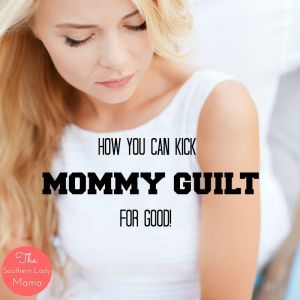 How to Kick Mommy Guilt
